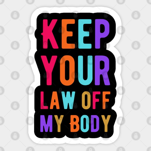 Keep Your Law Off My Body Sticker by Alennomacomicart